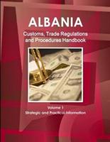 Albania Customs, Trade Regulations and Procedures Handbook Volume 1 Strategic and Practical Information