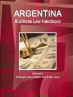 Argentina Business Law Handbook Volume 1 Strategic Information and Basic Laws