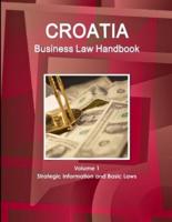Croatia Business Law Handbook Volume 1 Strategic Information and Basic Laws