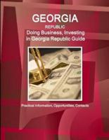 Georgia Republic: Doing Business, Investing in Georgia Republic Guide - Practical Information, Opportunities, Contacts