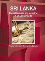 Sri Lanka: Doing Business and Investing in Sri Lanka Guide - Practical Information, Opportunities, Contacts
