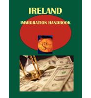 Ireland Immigration Handbook Volume 1 Strategic and Practical Information