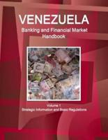 Venezuela Banking and Financial Market Handbook Volume 1 Strategic Information and Basic Regulations
