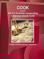 Cook Islands: Starting Business, Incorporating in the Cook Islands Guide - Strategic, Practical Information, Regulations