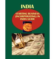 India Starting Business (Incorporating) in India Guide Volume 1 Strategic, Practical Information, Contacts