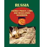 Russia Energy Policy, Laws and Regulation Handbook Volume 1 Oil and Gas