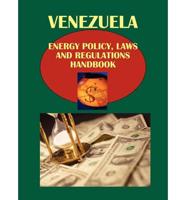 Venezuela Energy Policy, Laws and Regulations Handbook