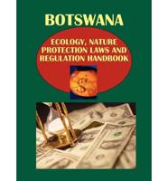 Botswana Ecology, Nature Protection Laws and Regulation Handbook Volume 1 Strategic Information and Basic Regulations