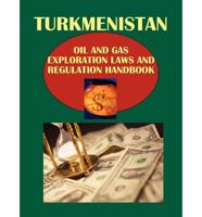 Turkmenistan Oil and Gas Exploration Laws and Regulation Handbook