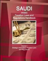 Saudi Arabia Taxation Laws and Regulations Handbook Volume 1 Strategic Information, Taxation Laws and Regulations