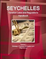 Seychelles Taxation Laws and Regulations Handbook Volume 1 Strategic, Practical Information and Regulations