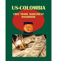 Us-Colombia Free Trade Agreement Handbook Volume 1 Strategic and Practical Information