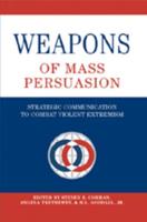 Weapons of Mass Persuasion; Strategic Communication to Combat Violent Extremism