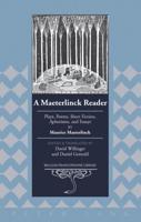 A Maeterlinck Reader; Plays, Poems, Short Fiction, Aphorisms, and Essays by Maurice Maeterlinck - Edited and Translated by David Willinger and Daniel Gerould