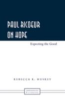 Paul Ricoeur on Hope; Expecting the Good