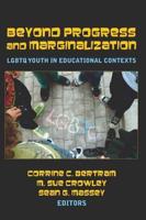 Beyond Progress and Marginalization: LGBTQ Youth in Educational Contexts
