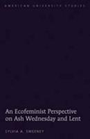 An Ecofeminist Perspective on Ash Wednesday and Lent