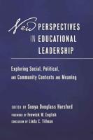 New Perspectives in Educational Leadership; Exploring Social, Political, and Community Contexts and Meaning- Foreword by Fenwick W. English- Conclusion by Linda C. Tillman