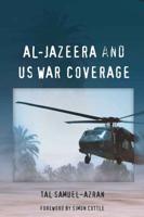 Al-Jazeera and US War Coverage; Foreword by Simon Cottle