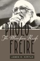 Paulo Freire; The Man from Recife