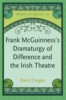 Frank McGuinness's Dramaturgy of Difference and the Irish Theatre