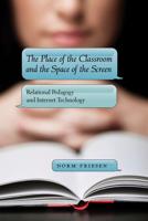 The Place of the Classroom and the Space of the Screen; Relational Pedagogy and Internet Technology