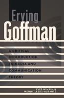 Erving Goffman; A Critical Introduction to Media and Communication Theory