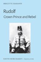 Rudolf. Crown Prince and Rebel; Translation of the New and Revised Edition, Kronprinz Rudolf. Ein Leben (Amalthea, 2005)