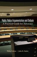 Public Policy Argumentation and Debate; A Practical Guide for Advocacy