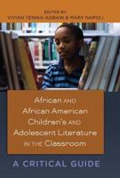 African and African American Children's and Adolescent Literature in the Classroom; A Critical Guide
