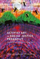 Activist Art in Social Justice Pedagogy; Engaging Students in Glocal Issues through the Arts