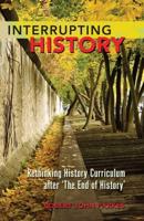 Interrupting History; Rethinking History Curriculum after 'The End of History'