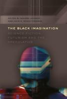 The Black Imagination; Science Fiction, Futurism and the Speculative
