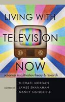Living with Television Now; Advances in Cultivation Theory and Research