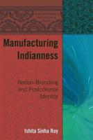 Manufacturing Indianness; Nation-Branding and Postcolonial Identity