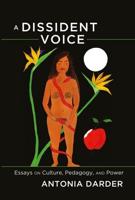 A Dissident Voice; Essays on Culture, Pedagogy, and Power