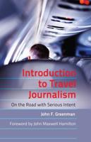 Introduction to Travel Journalism; On the Road with Serious Intent