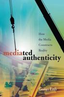 Mediated Authenticity; How the Media Constructs Reality