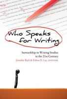 Who Speaks for Writing; Stewardship in Writing Studies in the 21st Century