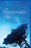 The (Dis)information Age; The Persistence of Ignorance