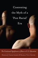 Contesting the Myth of a 'Post Racial' Era; The Continued Significance of Race in U.S. Education