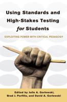 Using Standards and High-Stakes Testing for Students; Exploiting Power with Critical Pedagogy