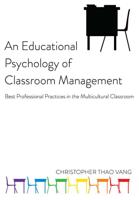 An Educational Psychology of Classroom Management