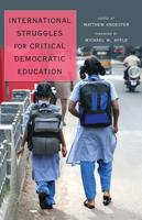 International Struggles for Critical Democratic Education; Foreword by Michael W. Apple