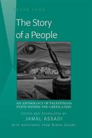 The Story of a People; An Anthology of Palestinian Poets within the Green-Lines- Edited and translated by Jamal Assadi- With Assistance from Simon Jacobs