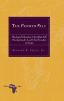 The Fourth Self; Theological Education to Facilitate Self-Theologizing for Local Church Leaders in Kenya