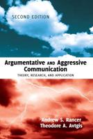Argumentative and Aggressive Communication; Theory, Research, and Application - Second edition