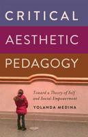 Critical Aesthetic Pedagogy; Toward a Theory of Self and Social Empowerment