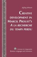 Creative Development in Marcel Proust's A La Recherche Du Temps Perdu