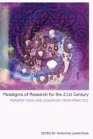 Paradigms of Research for the 21st Century; Perspectives and Examples from Practice
